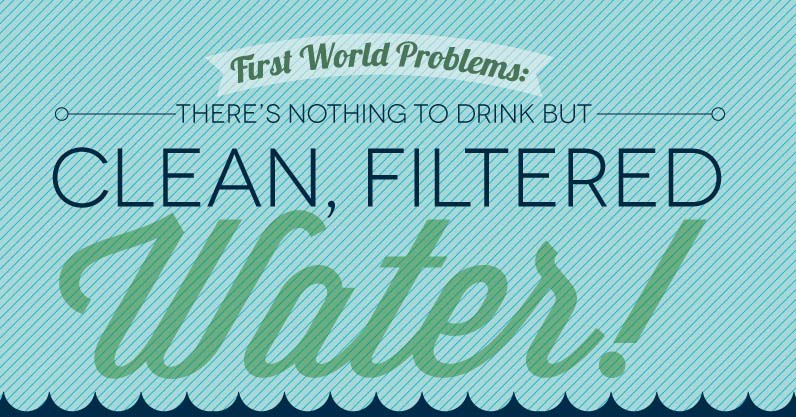 There’s Nothing To Drink But Clean, Filtered Water!